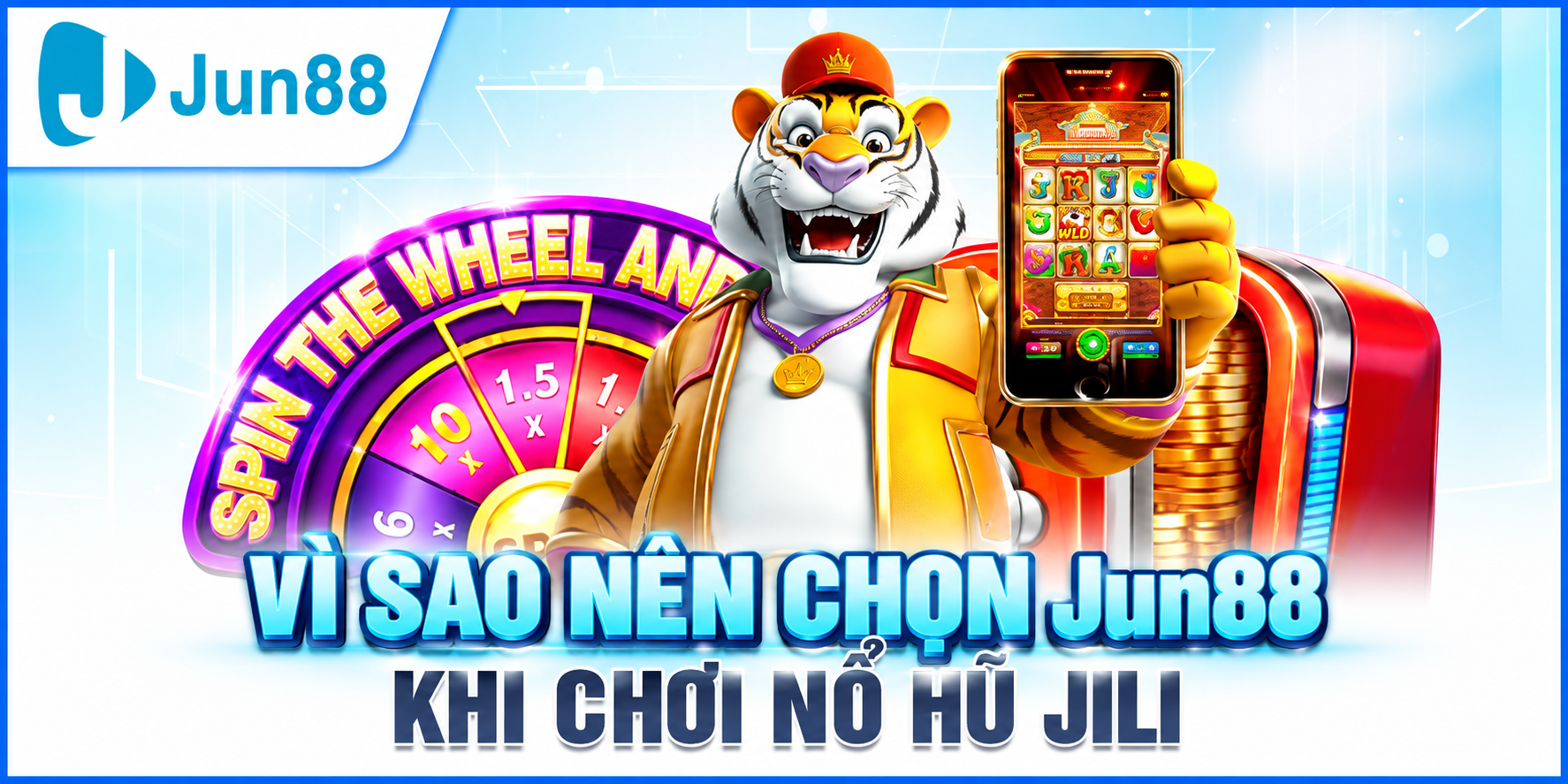 Vì Sao Nên Chọn Jun88 Khi Chơi Nổ Hũ JILI