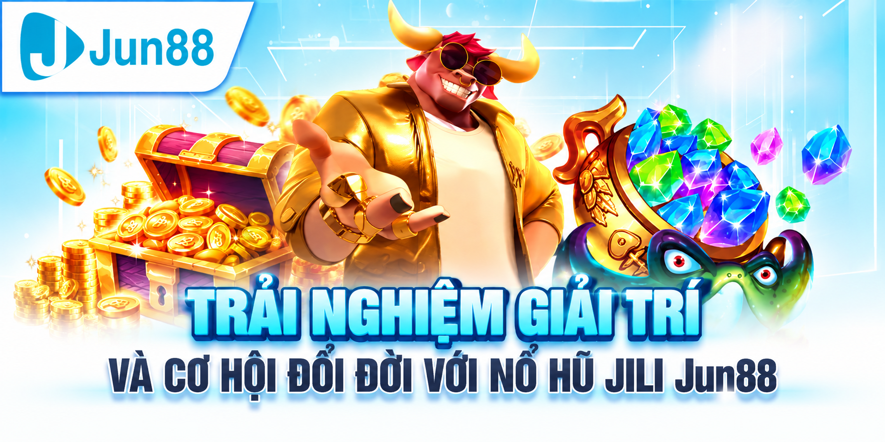 Trải Nghiệm Chơi Nổ Hũ JILI Tại Trang Chủ Jun88