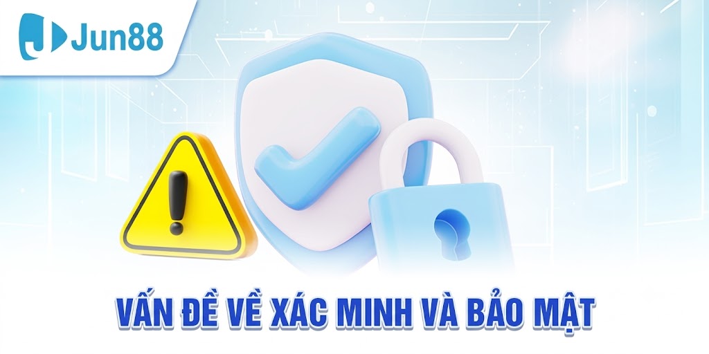 Vấn đề về xác minh và bảo mật